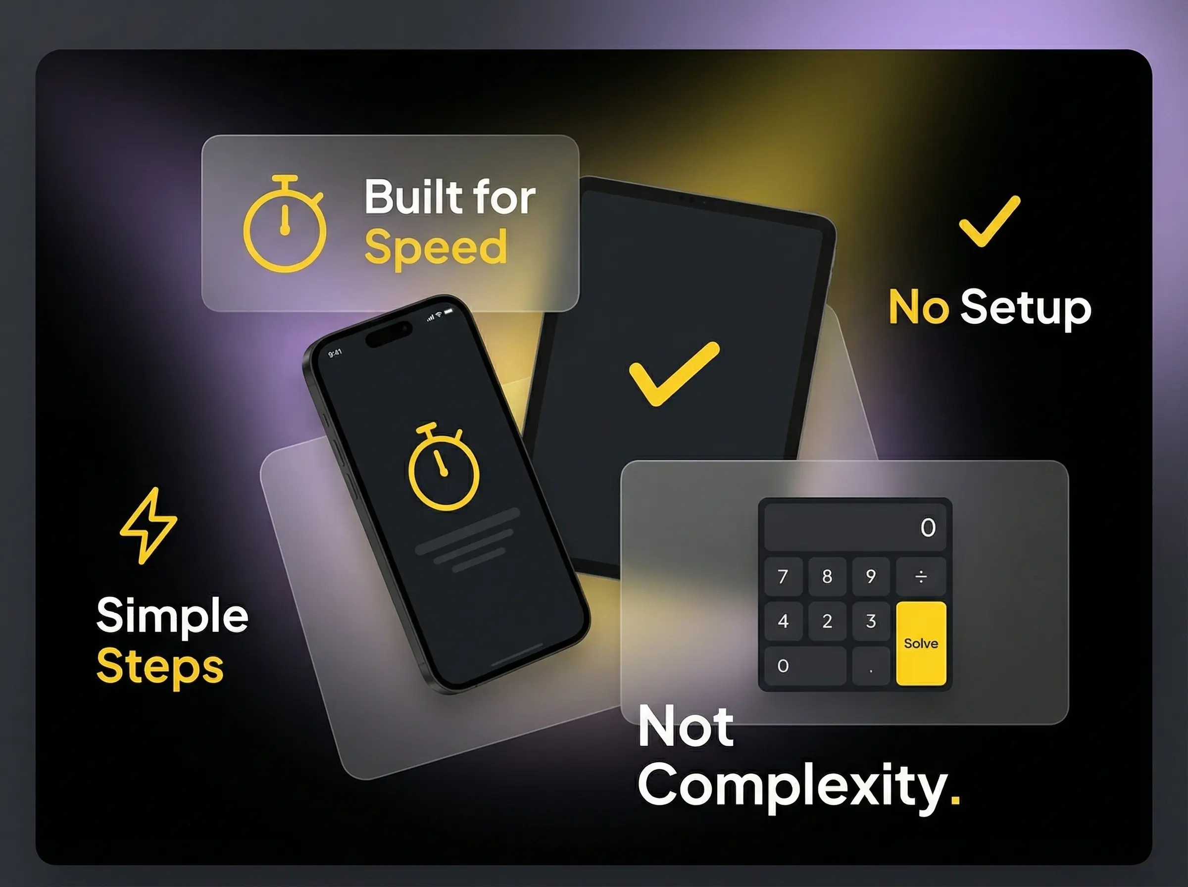 Built for Speed, Not Complexity